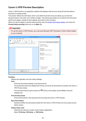 Page 462Canon IJ XPS Preview DescriptionCanon IJ XPS Preview is an application software that displays what the print result will look like before a
document is actually printed.
The preview reflects the information which is set within the printer driver and allows you to check the
document layout, print order, and number of pages. The preview also allows you to edit the print document,
edit the print pages, change the print settings, and perform other functions.
When you want to display a preview before...