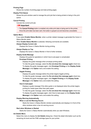 Page 471Printing PageShows the number of printing page and total printing pages.
Display Print Queue Shows the print window used to manage the print job that is being printed or being in the print
queue.
Cancel Printing Cancels the current print job.
Important
