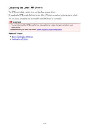 Page 474Obtaining the Latest MP DriversThe MP Drivers include a printer driver and ScanGear (scanner driver).By updating the MP Drivers to the latest version of the MP Drivers, unresolved problems may be solved.
You can access our website and download the latest MP Drivers for your model.
Important
