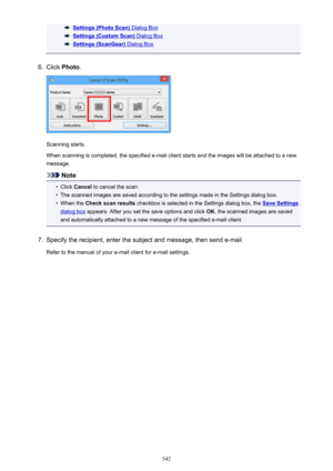 Page 542Settings (Photo Scan) Dialog Box
Settings (Custom Scan) Dialog Box
Settings (ScanGear) Dialog Box
6.
Click Photo .
Scanning starts.
When scanning is completed, the specified e-mail client starts and the images will be attached to a new message.
Note
