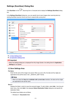 Page 575Settings (ScanGear) Dialog BoxClick  ScanGear  on the 
 (Scanning from a Computer) tab to display the  Settings (ScanGear) dialog
box.
In the  Settings (ScanGear)  dialog box, you can specify how to save images when scanning items by
starting ScanGear (scanner driver) and how to respond after saving them.
(1) Save Settings Area
(2) Application Settings Area
Important
