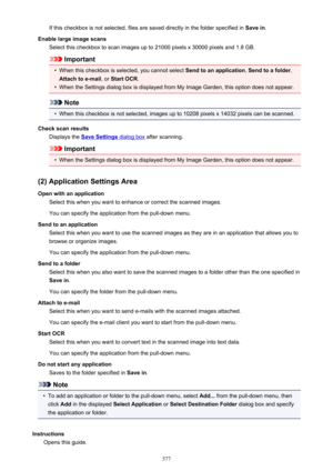 Page 577If this checkbox is not selected, files are saved directly in the folder specified in Save in.
Enable large image scans Select this checkbox to scan images up to 21000 pixels x 30000 pixels and 1.8 GB.
Important
