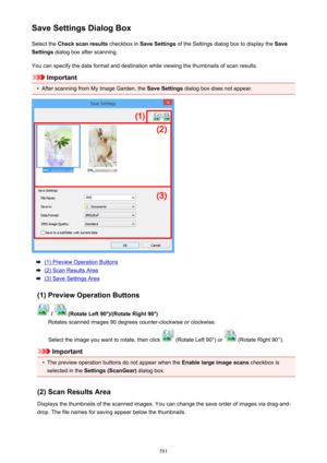 Page 581Save Settings Dialog BoxSelect the  Check scan results  checkbox in Save Settings  of the Settings dialog box to display the  Save
Settings  dialog box after scanning.
You can specify the data format and destination while viewing the thumbnails of scan results.
Important
