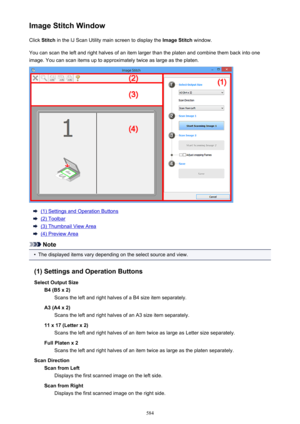 Page 584Image Stitch WindowClick  Stitch  in the IJ Scan Utility main screen to display the  Image Stitch window.
You can scan the left and right halves of an item larger than the platen and combine them back into one image. You can scan items up to approximately twice as large as the platen.
(1) Settings and Operation Buttons
(2) Toolbar
(3) Thumbnail View Area
(4) Preview Area
Note
