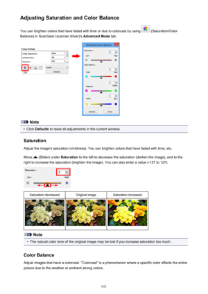 Page 611Adjusting Saturation and Color BalanceYou can brighten colors that have faded with time or due to colorcast by using 
 (Saturation/Color
Balance) in ScanGear (scanner driver)'s  Advanced Mode tab.
Note
