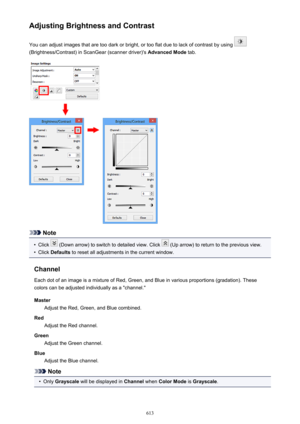 Page 613Adjusting Brightness and ContrastYou can adjust images that are too dark or bright, or too flat due to lack of contrast by using 
(Brightness/Contrast) in ScanGear (scanner driver)'s  Advanced Mode tab.
Note
