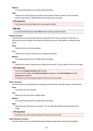 Page 645MediumIt is recommended that you normally select this setting.
High Select this to reduce large dust particles and scratches; however, evidence of the reductionprocess may remain or delicate parts of the image may be removed.
Important
