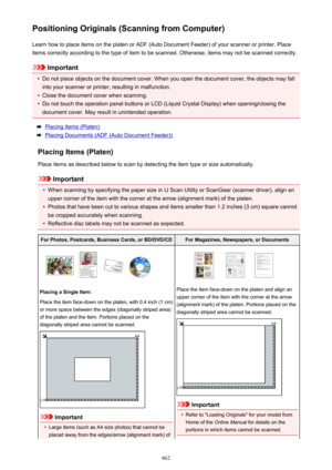 Page 662Positioning Originals (Scanning from Computer)Learn how to place items on the platen or ADF (Auto Document Feeder) of your scanner or printer. Placeitems correctly according to the type of item to be scanned. Otherwise, items may not be scanned correctly.
Important
