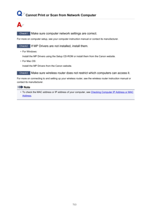 Page 713Cannot Print or Scan from Network Computer
Check1 Make sure computer network settings are correct.
For more on computer setup, see your computer instruction manual or contact its manufacturer.
Check2  If MP Drivers are not installed, install them.
