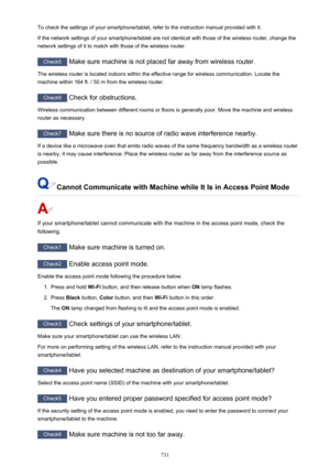 Page 731To check the settings of your smartphone/tablet, refer to the instruction manual provided with it.If the network settings of your smartphone/tablet are not identical with those of the wireless router, change the
network settings of it to match with those of the wireless router.
Check5  Make sure machine is not placed far away from wireless router.
The wireless router is located indoors within the effective range for wireless communication. Locate the
machine within 164 ft. / 50 m from the wireless...
