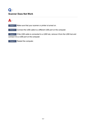 Page 767Scanner Does Not Work
Check 1 Make sure that your scanner or printer is turned on.
Check 2 Connect the USB cable to a different USB port on the computer.
Check 3  If the USB cable is connected to a USB hub, remove it from the USB hub and
connect it to a USB port on the computer.
Check 4  Restart the computer.
767 