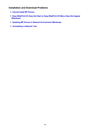 Page 798Installation and Download Problems
Cannot Install MP Drivers
Easy-WebPrint EX Does Not Start or Easy-WebPrint EX Menu Does Not Appear
(Windows)
Updating MP Drivers in Network Environment (Windows)
Uninstalling IJ Network Tool
798 