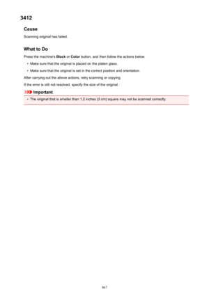 Page 8673412Cause
Scanning original has failed.
What to Do Press the machine's  Black or Color  button, and then follow the actions below.