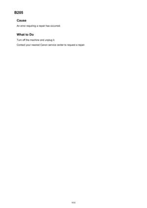 Page 910B205CauseAn error requiring a repair has occurred.
What to Do Turn off the machine and unplug it.
Contact your nearest Canon service center to request a repair.
910 