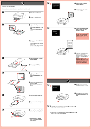 Page 3
3

4

2

1

4

3

1

1

2

1

2

1

2

2

1

2

5

6

1

2

7

8

Realice la Alineación de los cabezales de impresión (Print Head Alignment).Cuando aparezca esta pantalla, 
pulse el botón OK.
77
Cuando aparezca esta pantalla, 
cierre el soporte de la salida del 
papel.
11
Cargue papel en el cassette como se describe en  -  hasta  - .
Ajuste las guías del papel al tamaño del papel.
22
Cargue el papel MP-101 
suministrado en el cassette.
33
Extraiga el cassette (inferior). 11
Si aparece un mensaje de...