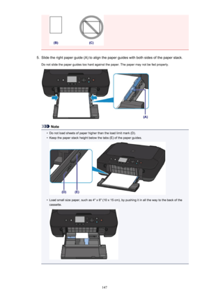 Page 1475.
Slide the right paper guide (A) to align the paper guides with both sides of the paper stack.
Do not slide the paper guides too hard against the paper. The paper may not be fed properly.
Note
•
Do not load sheets of paper higher than the load limit mark (D).
•
Keep the paper stack height below the tabs (E) of the paper guides.
•
Load small size paper, such as 4" x 6" (10 x 15 cm), by pushing it in all the way to the back of the
cassette.
147 