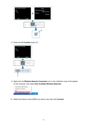 Page 358.
Press the left Function button (F).
9.
Right-click the  Wireless Network Connection  icon in the notification area of the taskbar
on the computer, then select  View Available Wireless Networks .
10.
Select the network name (SSID) you want to use, then click  Connect.
35 