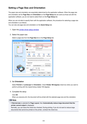 Page 344Setting a Page Size and OrientationThe paper size and orientation are essentially determined by the application software. When the page size
and orientation set for  Page Size and Orientation  on the Page Setup  tab are same as those set with the
application software, you do not need to select them on the  Page Setup tab.
When you are not able to specify them with the application software, the procedure for selecting a page size
and orientation is as follows:
You can also set page size and orientation on...