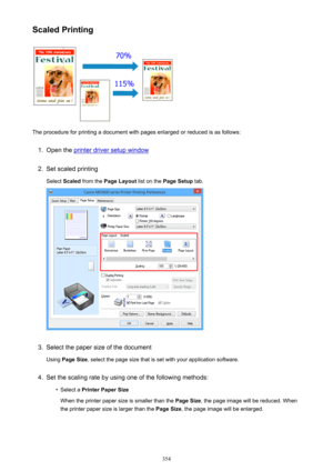 Page 354Scaled Printing
The procedure for printing a document with pages enlarged or reduced is as follows:
1.
Open the printer driver setup window
2.
Set scaled printingSelect  Scaled  from the  Page Layout  list on the Page Setup  tab.
3.
Select the paper size of the document
Using  Page Size , select the page size that is set with your application software.
4.
Set the scaling rate by using one of the following methods:
•
Select a Printer Paper Size
When the printer paper size is smaller than the  Page Size,...