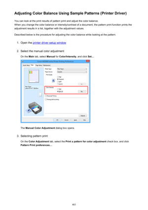 Page 403Adjusting Color Balance Using Sample Patterns (Printer Driver)You can look at the print results of pattern print and adjust the color balance.
When you change the color balance or intensity/contrast of a document, the pattern print function prints the
adjustment results in a list, together with the adjustment values.
Described below is the procedure for adjusting the color balance while looking at the pattern.1.
Open the printer driver setup window
2.
Select the manual color adjustment On the  Main tab,...