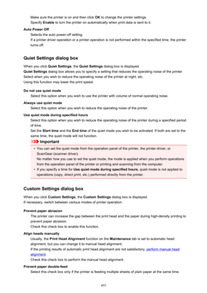 Page 455Make sure the printer is on and then click OK to change the printer settings.
Specify  Enable to turn the printer on automatically when print data is sent to it.
Auto Power Off Selects the auto power-off setting.
If a printer driver operation or a printer operation is not performed within the specified time, the printer
turns off.
Quiet Settings dialog box When you click  Quiet Settings, the Quiet Settings  dialog box is displayed.
Quiet Settings  dialog box allows you to specify a setting that reduces...