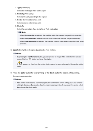 Page 5072.Type (Media type)
Select the media type of the loaded paper.3.
Print qlty  (Print quality)
Select print quality according to the original.
4.
Border  (Bordered/Borderless print)
Select bordered or borderless print.
5.
Photo fix
Select  No correction , Auto photo fix , or Fade restoration .
Note
•
When No correction  is selected, the machine prints the scanned image without correction.
•
When Auto photo fix  is selected, the machine corrects the scanned image automatically.
•
When Fade restoration  is...