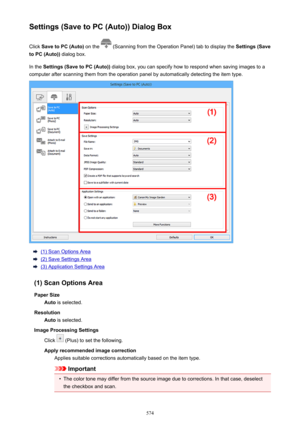 Page 574Settings (Save to PC (Auto)) Dialog BoxClick  Save to PC (Auto)  on the 
 (Scanning from the Operation Panel) tab to display the  Settings (Save
to PC (Auto))  dialog box.
In the  Settings (Save to PC (Auto))  dialog box, you can specify how to respond when saving images to a
computer after scanning them from the operation panel by automatically detecting the item type.
(1) Scan Options Area
(2) Save Settings Area
(3) Application Settings Area
(1) Scan Options Area Paper Size Auto  is selected....