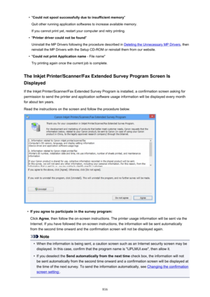 Page 816•"Could not spool successfully due to insufficient memory "
Quit other running application softwares to increase available memory. If you cannot print yet, restart your computer and retry printing.•
" Printer driver could not be found "
Uninstall the MP Drivers following the procedure described in 
Deleting the Unnecessary MP Drivers , then
reinstall the MP Drivers with the Setup CD-ROM or reinstall them from our website.
•
" Could not print Application name  - File name"
Try...