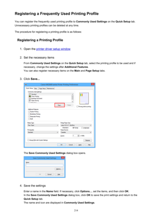 Page 214Registering a Frequently Used Printing ProfileYou can register the frequently used printing profile to  Commonly Used Settings on the Quick Setup  tab.
Unnecessary printing profiles can be deleted at any time.
The procedure for registering a printing profile is as follows:
Registering a Printing Profile1.
Open the printer driver setup window
2.
Set the necessary items
From  Commonly Used Settings  on the Quick Setup  tab, select the printing profile to be used and if
necessary, change the settings after...