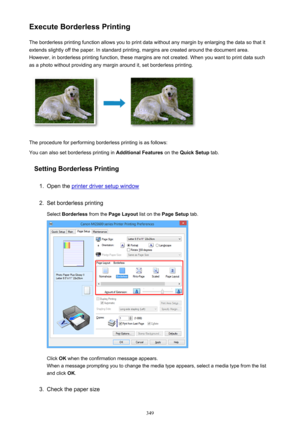 Page 349Execute Borderless PrintingThe borderless printing function allows you to print data without any margin by enlarging the data so that it
extends slightly off the paper. In standard printing, margins are created around the document area.
However, in borderless printing function, these margins are not created. When you want to print data such
as a photo without providing any margin around it, set borderless printing.
The procedure for performing borderless printing is as follows:
You can also set...