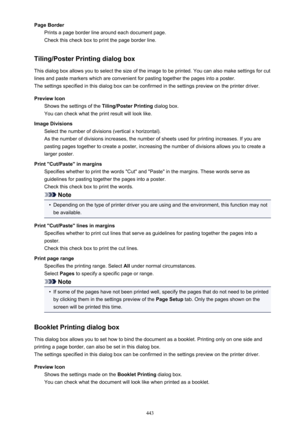 Page 443Page BorderPrints a page border line around each document page.
Check this check box to print the page border line.
Tiling/Poster Printing dialog box
This dialog box allows you to select the size of the image to be printed. You can also make settings for cut
lines and paste markers which are convenient for pasting together the pages into a poster.
The settings specified in this dialog box can be confirmed in the settings preview on the printer driver.
Preview Icon Shows the settings of the  Tiling/Poster...