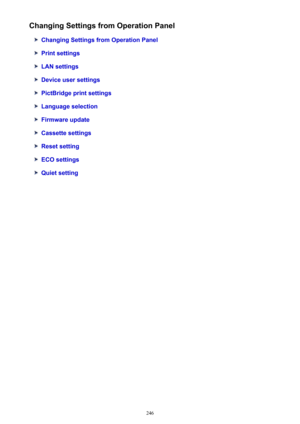 Page 246Changing Settings from Operation Panel
Changing Settings from Operation Panel
Print settings
LAN settings
Device user settings
PictBridge print settings
Language selection
Firmware update
Cassette settings
Reset setting
ECO settings
Quiet setting
246 