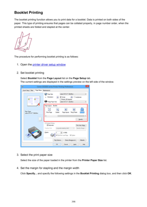 Page 398Booklet PrintingThe booklet printing function allows you to print data for a booklet. Data is printed on both sides of the
paper. This type of printing ensures that pages can be collated properly, in page number order, when the
printed sheets are folded and stapled at the center.
The procedure for performing booklet printing is as follows:
1.
Open the printer driver setup window
2.
Set booklet printing
Select  Booklet  from the  Page Layout  list on the Page Setup  tab.
The current settings are displayed...