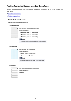 Page 545Printing Templates Such as Lined or Graph PaperYou can print a template form such as lined paper, graph paper, or checklist, etc. on A4, B5, or Letter-sized
plain paper.
Printable template forms
Printing template forms
Printable template forms
The following templates are available:
