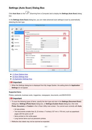 Page 612Settings (Auto Scan) Dialog BoxClick  Auto Scan  on the 
 (Scanning from a Computer) tab to display the  Settings (Auto Scan) dialog
box.
In the  Settings (Auto Scan)  dialog box, you can make advanced scan settings to scan by automatically
detecting the item type.
(1) Scan Options Area
(2) Save Settings Area
(3) Application Settings Area
Important
