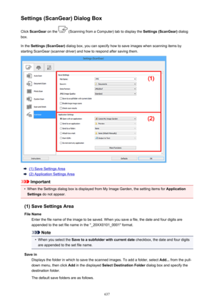 Page 637Settings (ScanGear) Dialog BoxClick  ScanGear  on the 
 (Scanning from a Computer) tab to display the  Settings (ScanGear) dialog
box.
In the  Settings (ScanGear)  dialog box, you can specify how to save images when scanning items by
starting ScanGear (scanner driver) and how to respond after saving them.
(1) Save Settings Area
(2) Application Settings Area
Important
