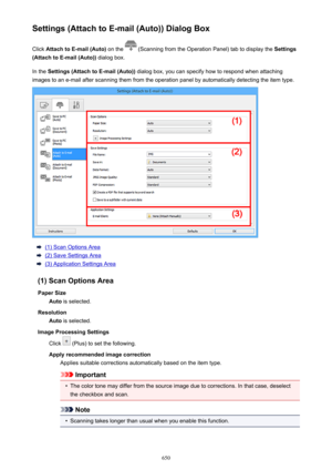 Page 650Settings (Attach to E-mail (Auto)) Dialog BoxClick  Attach to E-mail (Auto)  on the 
 (Scanning from the Operation Panel) tab to display the  Settings
(Attach to E-mail (Auto))  dialog box.
In the  Settings (Attach to E-mail (Auto))  dialog box, you can specify how to respond when attaching
images to an e-mail after scanning them from the operation panel by automatically detecting the item type.
(1) Scan Options Area
(2) Save Settings Area
(3) Application Settings Area
(1) Scan Options Area Paper Size...