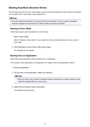 Page 671Starting ScanGear (Scanner Driver)Use ScanGear (scanner driver) to make image corrections and color adjustments when scanning. ScanGear
can be started from IJ Scan Utility or other applications.
Note
