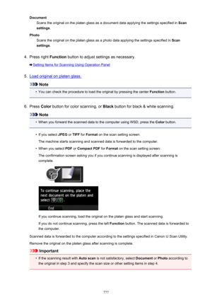 Page 777DocumentScans the original on the platen glass as a document data applying the settings specified in  Scan
settings .
Photo Scans the original on the platen glass as a photo data applying the settings specified in  Scan
settings .4.
Press right  Function button to adjust settings as necessary.
Setting Items for Scanning Using Operation Panel
5.
Load original on platen glass.
Note
