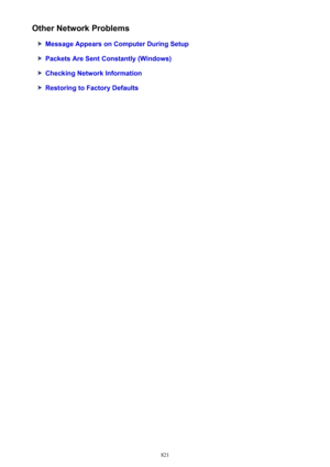 Page 821Other Network Problems
Message Appears on Computer During Setup
Packets Are Sent Constantly (Windows)
Checking Network Information
Restoring to Factory Defaults
821 