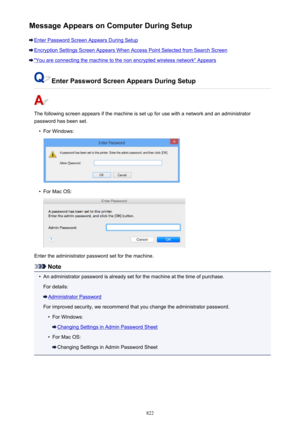 Page 822Message Appears on Computer During Setup
Enter Password Screen Appears During Setup
Encryption Settings Screen Appears When Access Point Selected from Search Screen
"You are connecting the machine to the non encrypted wireless network" Appears
Enter Password Screen Appears During Setup
The following screen appears if the machine is set up for use with a network and an administrator
password has been set.
