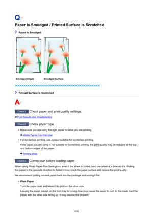 Page 850Paper Is Smudged / Printed Surface Is Scratched
 Paper Is Smudged
Smudged EdgesSmudged Surface
 Printed Surface Is Scratched
Check1 Check paper and print quality settings.
Print Results Are Unsatisfactory
Check2 Check paper type.
