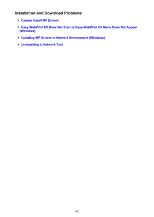 Page 902Installation and Download Problems
Cannot Install MP Drivers
Easy-WebPrint EX Does Not Start or Easy-WebPrint EX Menu Does Not Appear
(Windows)
Updating MP Drivers in Network Environment (Windows)
Uninstalling IJ Network Tool
902 