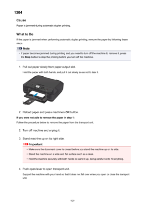 Page 9291304Cause
Paper is jammed during automatic duplex printing.
What to Do If the paper is jammed when performing automatic duplex printing, remove the paper by following these
steps.
Note
