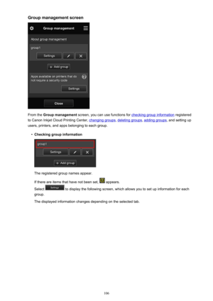 Page 106Group management screen
From the Group management  screen, you can use functions for checking group information  registered
to Canon Inkjet Cloud Printing Center, 
changing groups , deleting groups, adding groups, and setting up
users, printers, and apps belonging to each group.
