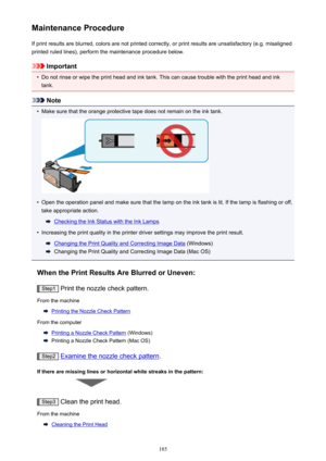 Page 185Maintenance ProcedureIf print results are blurred, colors are not printed correctly, or print results are unsatisfactory (e.g. misalignedprinted ruled lines), perform the maintenance procedure below.
Important
