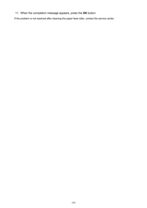 Page 21011.When the completion message appears, press the OK button.
If the problem is not resolved after cleaning the paper feed roller, contact the service center.
210 