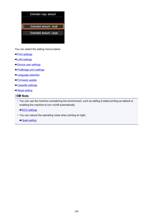 Page 248You can select the setting menus below.
Print settings
LAN settings
Device user settings
PictBridge print settings
Language selection
Firmware update
Cassette settings
Reset setting
Note
