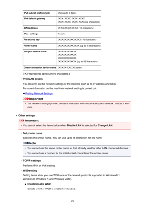 Page 252IPv6 subnet prefix lengthXXX (up to 3 digits)IPv6 default gatewayXXXX: XXXX: XXXX: XXXX:
XXXX: XXXX: XXXX: XXXX (32 characters)MAC addressXX:XX:XX:XX:XX:XX (12 characters)IPsec settingsDisablePre-shared keyXXXXXXXXXXXXXXXX (16 characters)Printer nameXXXXXXXXXXXXXXX (up to 15 characters)Bonjour service nameXXXXXXXXXXXXX
XXXXXXXXXXXXX
XXXXXXXXXXXXX
XXXXXXXXXXXXX (up to 52 characters)Direct connection device nameXXXXXX-XXXXXXseries
("XX" represents alphanumeric characters.)
