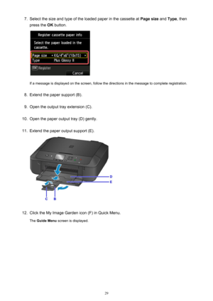 Page 297.Select the size and type of the loaded paper in the cassette at Page size and Type , then
press the  OK button.
If a message is displayed on the screen, follow the directions in the message to complete registration.
8.
Extend the paper support (B).
9.
Open the output tray extension (C).
10.
Open the paper output tray (D) gently.
11.
Extend the paper output support (E).
12.
Click the My Image Garden icon (F) in Quick Menu.
The  Guide Menu  screen is displayed.
29 